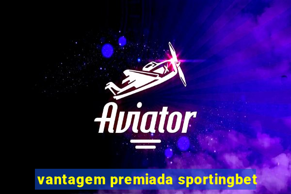 vantagem premiada sportingbet